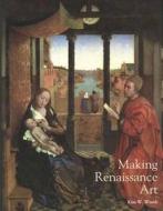 Making Renaissance Art - Renaissance Art Reconsidered di Kim W. Woods edito da Yale University Press