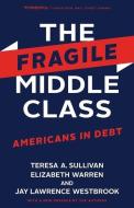 The Fragile Middle Class: Americans in Debt di Teresa A. Sullivan, Elizabeth Warren, Jay Lawrence Westbrook edito da YALE UNIV PR