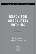 Ready for Absolutely Nothing di Susannah Constantine edito da HACHETTE BOOKS