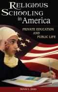 Religious Schooling in America di Steven Jones edito da Praeger