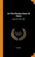 On The Persian Game Of Chess di N Bland edito da Franklin Classics
