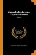 Alexandra Feodorowna, Empress Of Russia; Volume 2 di August Theodor Von Grimm edito da Franklin Classics Trade Press