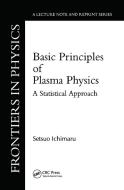 Basic Principles Of Plasma Physics di Setsuo Ichimaru edito da Taylor & Francis Ltd