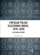Popular Polish Electronic Music, 1970-2020 di Ewa Mazierska edito da Taylor & Francis Ltd