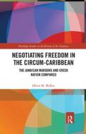 Negotiating Freedom In The Circum-caribbean di Helen M. McKee edito da Taylor & Francis Ltd