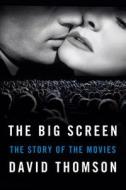 The Big Screen: The Story of the Movies di David Thomson edito da Farrar Straus Giroux