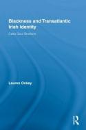 Blackness and Transatlantic Irish Identity di Lauren Onkey edito da Routledge