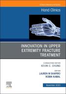 Innovation in Upper Extremity Fracture Treatment, an Issue of Hand Clinics: Volume 39-4 edito da ELSEVIER