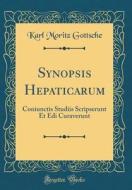 Synopsis Hepaticarum: Coniunctis Studiis Scripserunt Et EDI Curaverunt (Classic Reprint) di Karl Moritz Gottsche edito da Forgotten Books