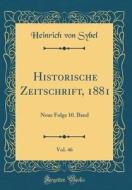 Historische Zeitschrift, 1881, Vol. 46: Neue Folge 10. Band (Classic Reprint) di Heinrich Von Sybel edito da Forgotten Books