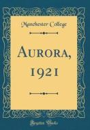 Aurora, 1921 (Classic Reprint) di Manchester College edito da Forgotten Books
