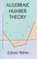Algebraic Number Theory di Edwin Weiss edito da DOVER PUBN INC