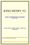 King Henry Vi, Part Iii (webster's Spanish Thesaurus Edition) di Icon Reference edito da Icon Group International