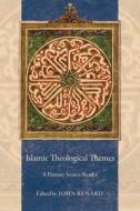 Islamic Theological Themes - A Primary Source Reader di John Renard edito da University of California Press