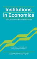 Institutions in Economics di Malcolm Rutherford, Rutherford Malcolm edito da Cambridge University Press