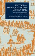 Politics and Diplomacy in Early Modern Italy di Daniela Frigo edito da Cambridge University Press