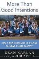 More Than Good Intentions: How a New Economics Is Helping to Solve Global Poverty di Dean Karlan, Jacob Appel edito da Dutton Books