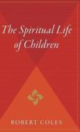 The Spiritual Life of Children di Robert Coles edito da HOUGHTON MIFFLIN