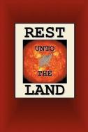 Rest Unto the Land di Joseph Nathan Smith edito da JOSEPH NATHAN SMITH