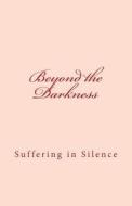Beyond the Darkness: Suffering in Silence di Susan M. Smith edito da Btd Publishing