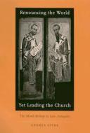 Renouncing the World Yet Leading the Church - The Monk-Bishop in Late Antiquity di Andrea Sterk edito da Harvard University Press