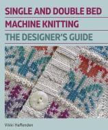 The Designers Guide - Single And Double Bed Machine Knitting di Vikki Haffenden edito da The Crowood Press Ltd