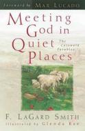 Meeting God in Quiet Places di F. LaGard Smith, Lagard Smith edito da Harvest House Publishers