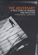 The Adversary di Emmanuel Carrere edito da Bloomsbury Publishing Plc