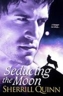 Seducing The Moon di Sherrill Quinn edito da Kensington Publishing