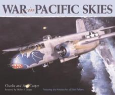 War In Pacific Skies di Charlie Cooper, Ann Cooper edito da Motorbooks International
