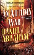 An Autumn War di Daniel Abraham edito da Tor Books