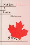 Not Just A Game di Cantelon Harvey, Jean Harvey edito da University of Ottawa Press