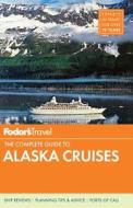 Fodor\'s The Complete Guide To Alaska Cruises di Fodor Travel Publications edito da Random House Usa Inc