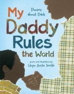 My Daddy Rules the World: Poems about Dads di Hope Anita Smith edito da HENRY HOLT JUVENILE
