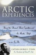 Arctic Experiences di George E. Tyson edito da Cooper Square Publishers Inc.,u.s.