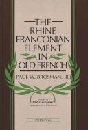 The Rhine Franconian Element in Old French di Paul W. Brosman edito da Lang, Peter