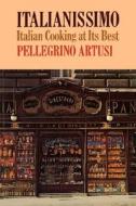 Italianissimo - Italian Cooking at Its Best di Pellegrino Artusi edito da Liveright