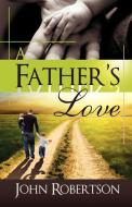 A Father's Love di John Robertson edito da Total Publishing And Media