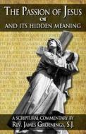 The Passion of Jesus and Its Hidden Meaning di James Groenings, Jakob Grhonings, Rev James Groenings edito da TAN Books