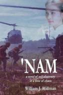 'Nam: A Novel of Self-Discovery in a Time of Chaos di William J. Millman edito da Sunset Beach Press