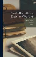 Caleb Stone's Death Watch; a Play di Martin Flavin edito da LIGHTNING SOURCE INC