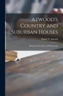 Atwood's Country and Suburban Houses: Illustrated With About 150 Engravings edito da LIGHTNING SOURCE INC