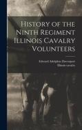 History of the Ninth Regiment Illinois Cavalry Volunteers edito da LEGARE STREET PR