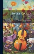 Sweet Cicely: Or, Josiah Allen As a Politician di Marietta Holley edito da LEGARE STREET PR