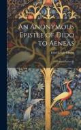 An Anonymous Epistle of Dido to Aeneas: Anthologia Latina 83 di Ethel Leigh Chubb edito da LEGARE STREET PR