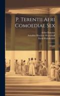 P. Terentii Afri Comoediae Sex: Adelphi di Aelius Donatus, Richard Bentley, David Ruhnkenius edito da LEGARE STREET PR