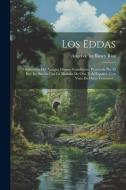 Los Eddas: Traducción Del Antiguo Idioma Scandinavo, Premiada Por El Rey De Suecia Con La Medalla De Oro, Y Al Español, Con Vista edito da LEGARE STREET PR