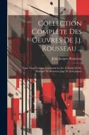 Collection Complete Des Oeuvres De J.j. Rousseau ...: Tome Vingt-uniéme, Contenant Le Ier. & Partie Du Iie. Dialogue De Rousseau Juge De Jean-jaques di Jean-Jacques Rousseau edito da LEGARE STREET PR