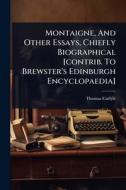 Montaigne, And Other Essays, Chiefly Biographical [contrib. To Brewster's Edinburgh Encyclopaedia] di Thomas Carlyle edito da Creative Media Partners, LLC