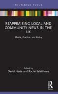 Reappraising Local And Community News In The UK edito da Taylor & Francis Ltd